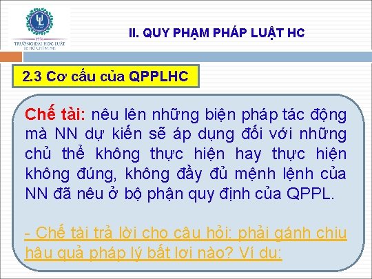 II. QUY PHẠM PHÁP LUẬT HC 2. 3 Cơ cấu của QPPLHC Chế tài: