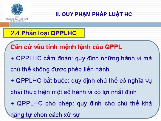 II. QUY PHẠM PHÁP LUẬT HC 2. 4 Phân loại QPPLHC Căn cứ vào