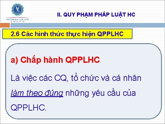 II. QUY PHẠM PHÁP LUẬT HC 2. 6 Các hình thức thực hiện QPPLHC