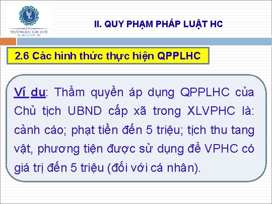 II. QUY PHẠM PHÁP LUẬT HC 2. 6 Các hình thức thực hiện QPPLHC