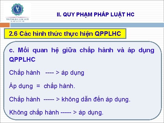 II. QUY PHẠM PHÁP LUẬT HC 2. 6 Các hình thức thực hiện QPPLHC