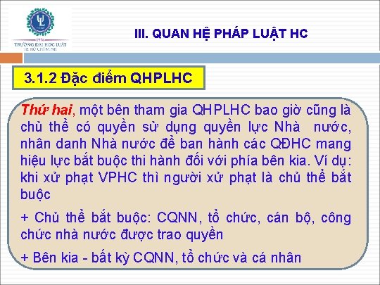 III. QUAN HỆ PHÁP LUẬT HC 3. 1. 2 Đặc điểm QHPLHC Thứ hai,