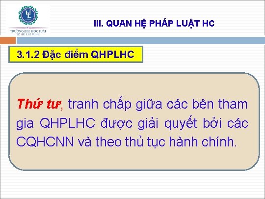 III. QUAN HỆ PHÁP LUẬT HC 3. 1. 2 Đặc điểm QHPLHC Thứ tư,