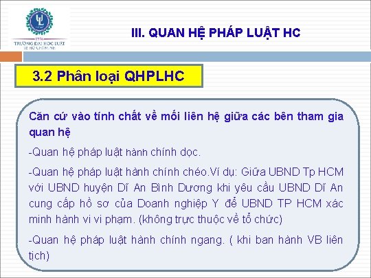 III. QUAN HỆ PHÁP LUẬT HC 3. 2 Phân loại QHPLHC Căn cứ vào