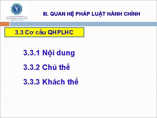 III. QUAN HỆ PHÁP LUẬT HÀNH CHÍNH 3. 3 Cơ cấu QHPLHC 3. 3.