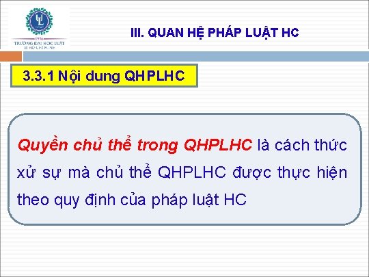 III. QUAN HỆ PHÁP LUẬT HC 3. 3. 1 Nội dung QHPLHC Quyền chủ