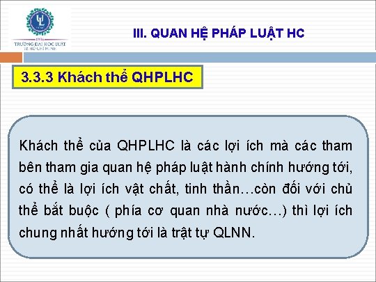 III. QUAN HỆ PHÁP LUẬT HC 3. 3. 3 Khách thể QHPLHC Khách thể