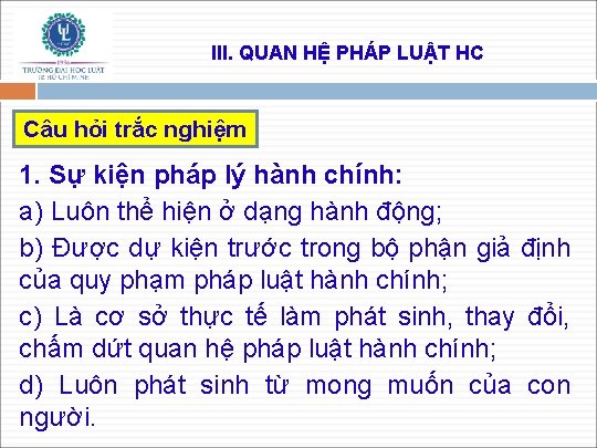 III. QUAN HỆ PHÁP LUẬT HC Câu hỏi trắc nghiệm 1. Sự kiện pháp