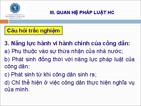 III. QUAN HỆ PHÁP LUẬT HC Câu hỏi trắc nghiệm 3. Năng lực hành