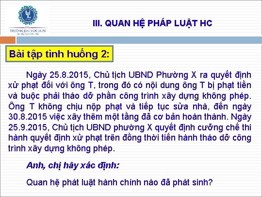 III. QUAN HỆ PHÁP LUẬT HC Bài tập tình huống 2: Ngày 25. 8.