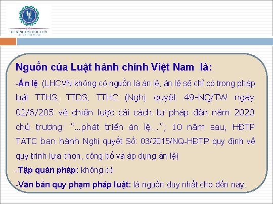 Nguồn của Luật hành chính Việt Nam là: -Án lệ (LHCVN không có nguồn