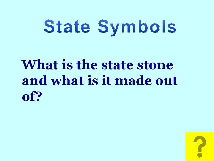 Math What is the state stone and what is it made out of? 