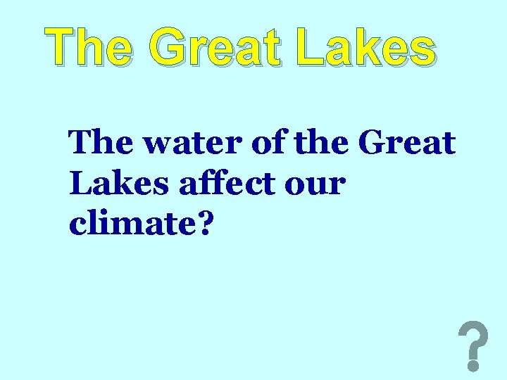 The Great Lakes The water of the Great Lakes affect our climate? 