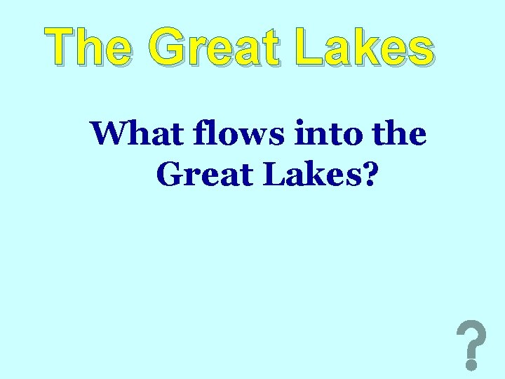 The Great Lakes What flows into the Great Lakes? 