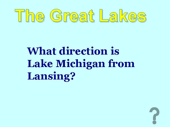 The Great Lakes What direction is Lake Michigan from Lansing? 