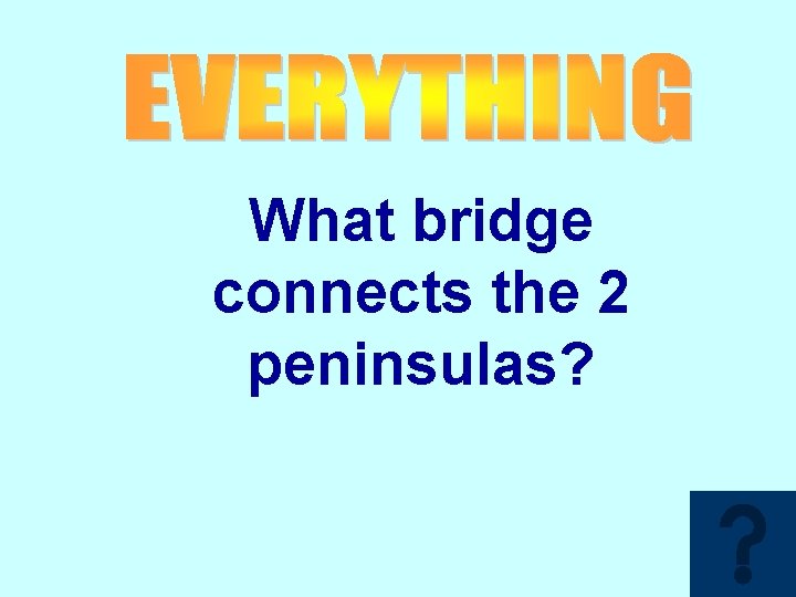What bridge connects the 2 peninsulas? 