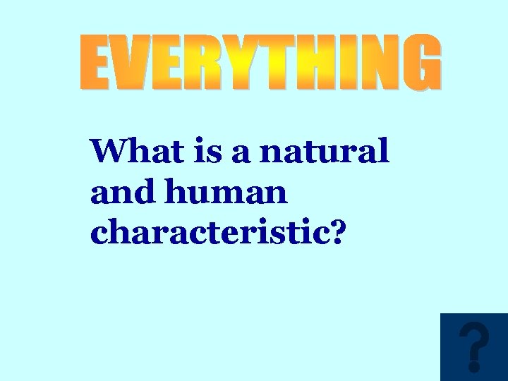 What is a natural and human characteristic? 