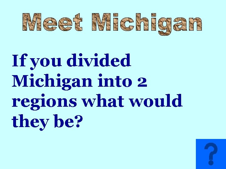 If you divided Michigan into 2 regions what would they be? 
