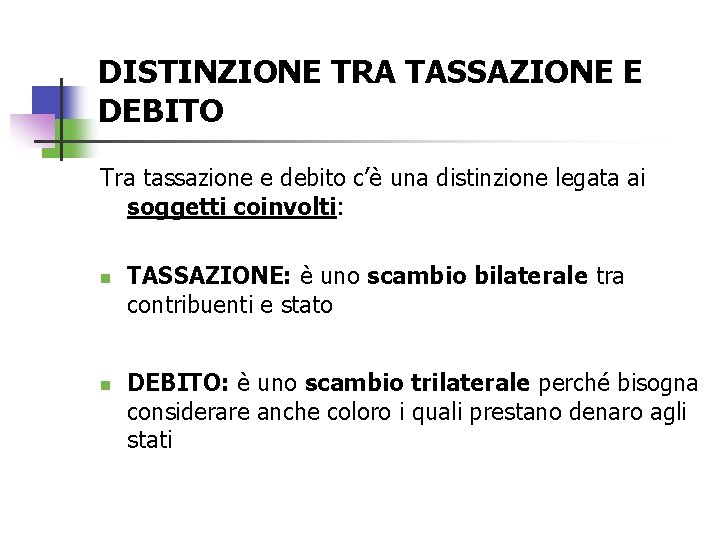 DISTINZIONE TRA TASSAZIONE E DEBITO Tra tassazione e debito c’è una distinzione legata ai