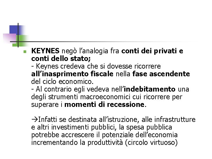 n KEYNES negò l’analogia fra conti dei privati e conti dello stato; - Keynes