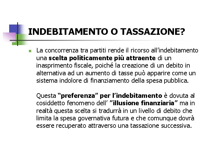 INDEBITAMENTO O TASSAZIONE? n La concorrenza tra partiti rende il ricorso all’indebitamento una scelta