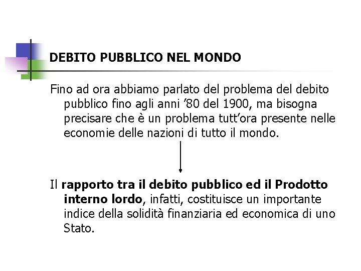 DEBITO PUBBLICO NEL MONDO Fino ad ora abbiamo parlato del problema del debito pubblico