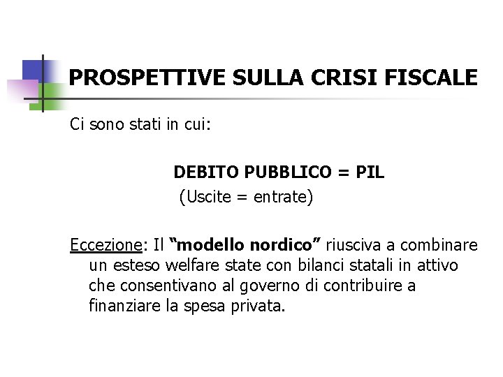 PROSPETTIVE SULLA CRISI FISCALE Ci sono stati in cui: DEBITO PUBBLICO = PIL (Uscite