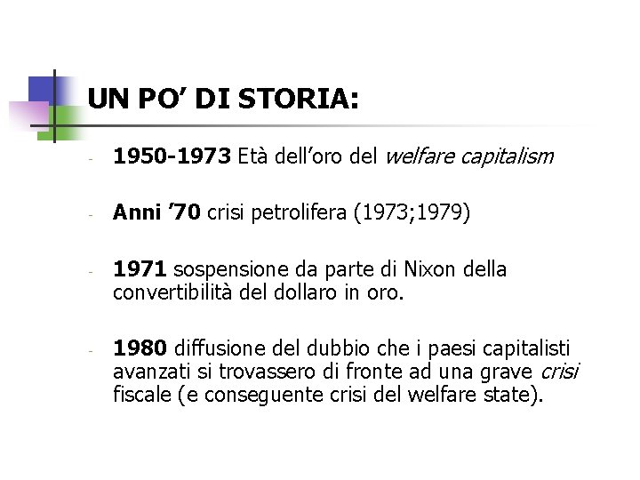 UN PO’ DI STORIA: - 1950 -1973 Età dell’oro del welfare capitalism - Anni