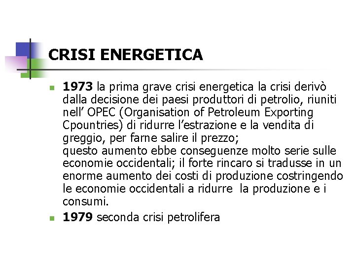 CRISI ENERGETICA n n 1973 la prima grave crisi energetica la crisi derivò dalla