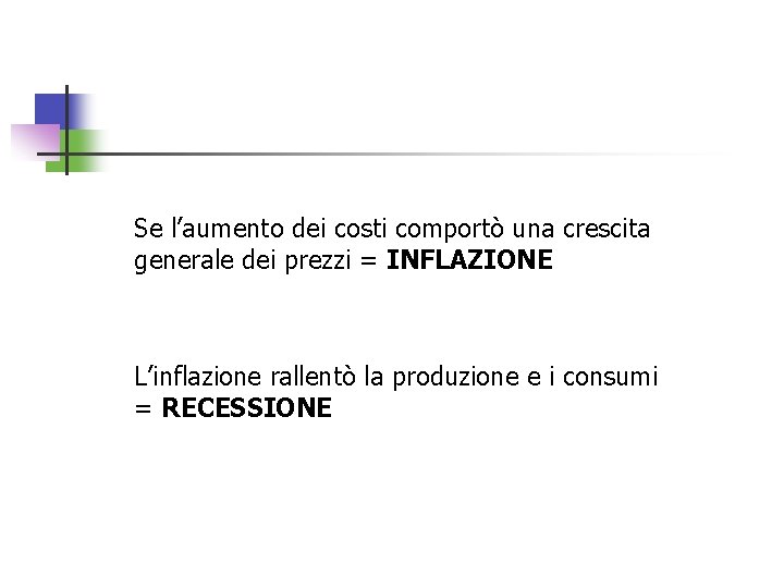 Se l’aumento dei costi comportò una crescita generale dei prezzi = INFLAZIONE L’inflazione rallentò