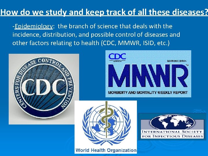 How do we study and keep track of all these diseases? -Epidemiology: the branch
