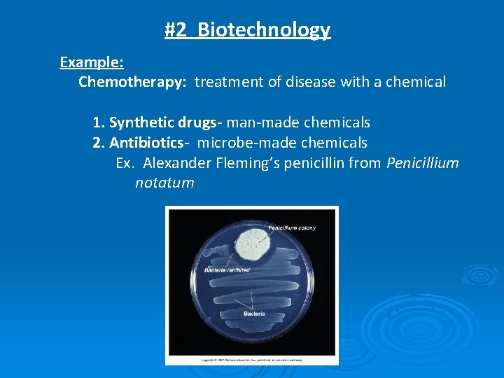 #2 Biotechnology Example: Chemotherapy: treatment of disease with a chemical 1. Synthetic drugs- man-made