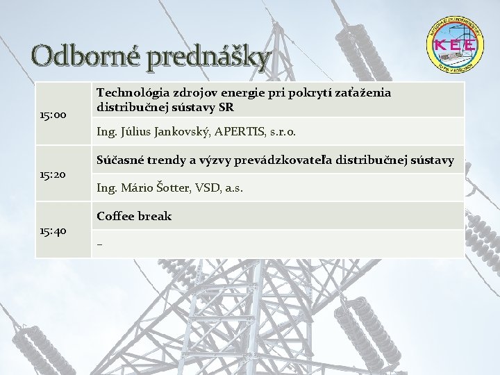 Odborné prednášky 15: 00 Technológia zdrojov energie pri pokrytí zaťaženia distribučnej sústavy SR Ing.