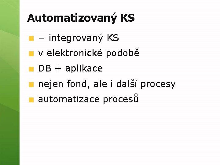 Automatizovaný KS = integrovaný KS v elektronické podobě DB + aplikace nejen fond, ale