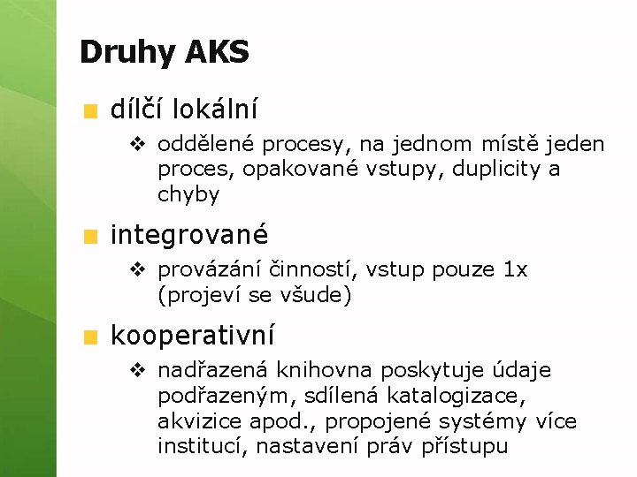 Druhy AKS dílčí lokální v oddělené procesy, na jednom místě jeden proces, opakované vstupy,