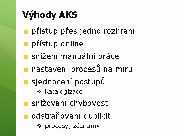 Výhody AKS přístup přes jedno rozhraní přístup online snížení manuální práce nastavení procesů na