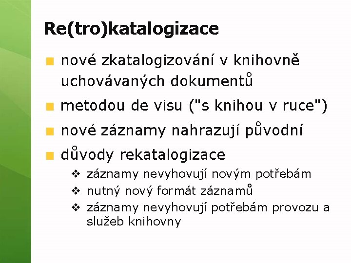 Re(tro)katalogizace nové zkatalogizování v knihovně uchovávaných dokumentů metodou de visu ("s knihou v ruce")