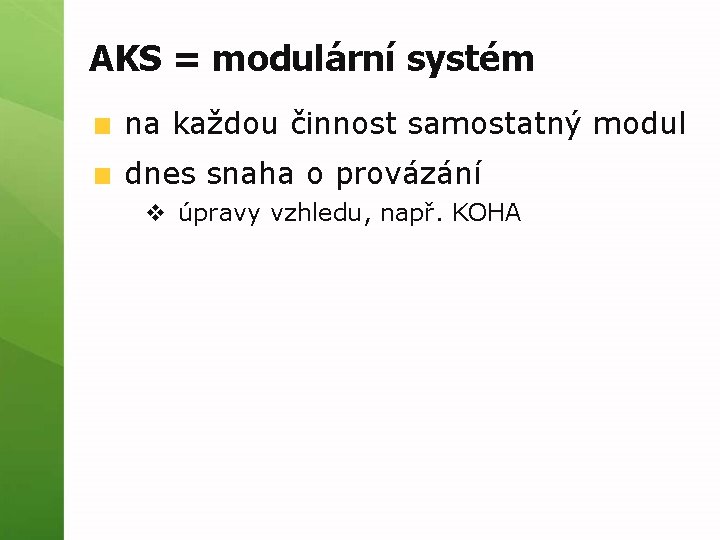 AKS = modulární systém na každou činnost samostatný modul dnes snaha o provázání v