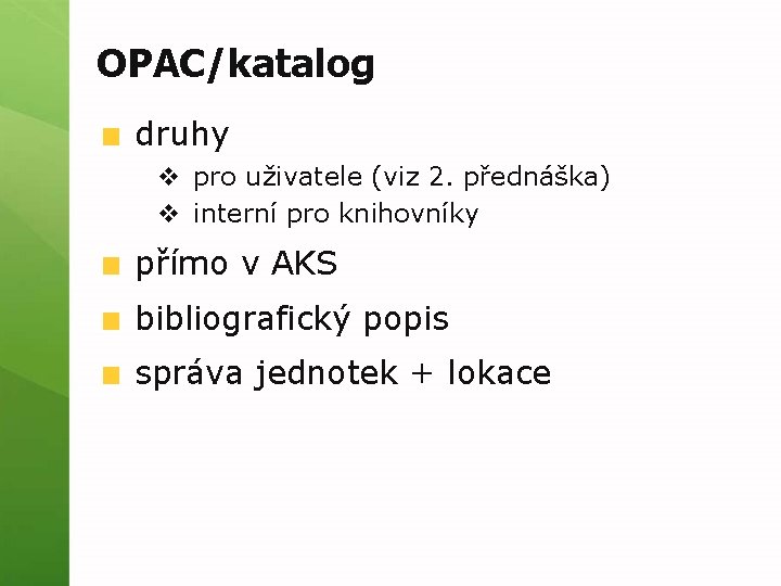 OPAC/katalog druhy v pro uživatele (viz 2. přednáška) v interní pro knihovníky přímo v