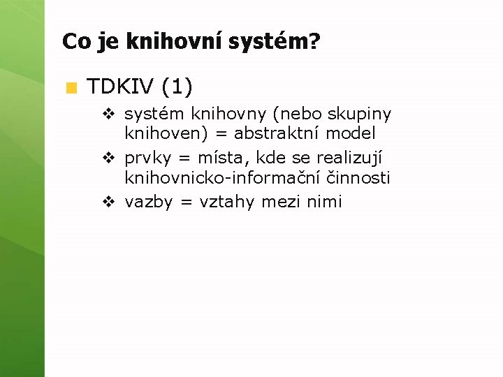 Co je knihovní systém? TDKIV (1) v systém knihovny (nebo skupiny knihoven) = abstraktní