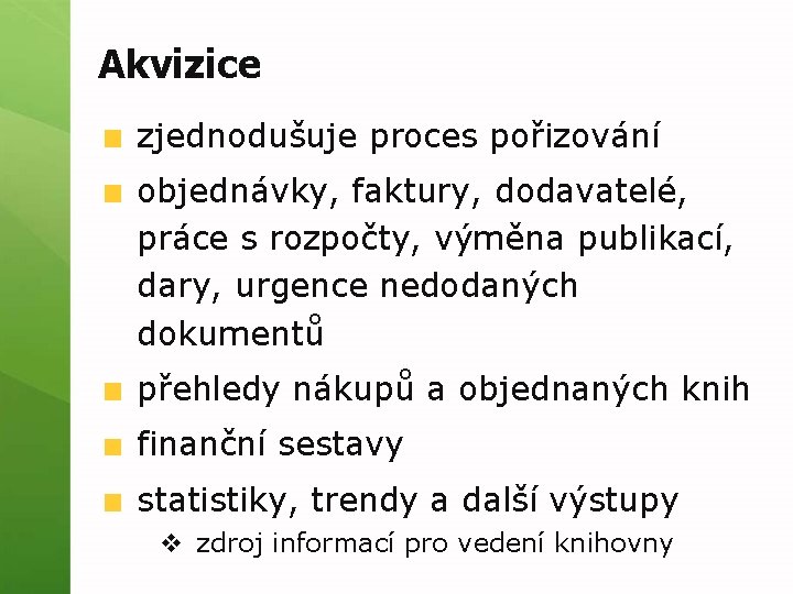 Akvizice zjednodušuje proces pořizování objednávky, faktury, dodavatelé, práce s rozpočty, výměna publikací, dary, urgence