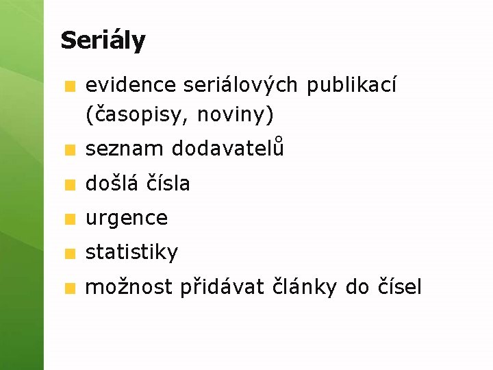 Seriály evidence seriálových publikací (časopisy, noviny) seznam dodavatelů došlá čísla urgence statistiky možnost přidávat