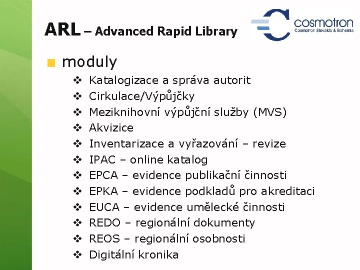 ARL – Advanced Rapid Library moduly v v v Katalogizace a správa autorit Cirkulace/Výpůjčky