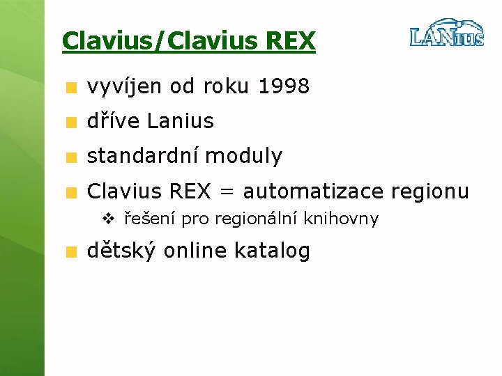 Clavius/Clavius REX vyvíjen od roku 1998 dříve Lanius standardní moduly Clavius REX = automatizace