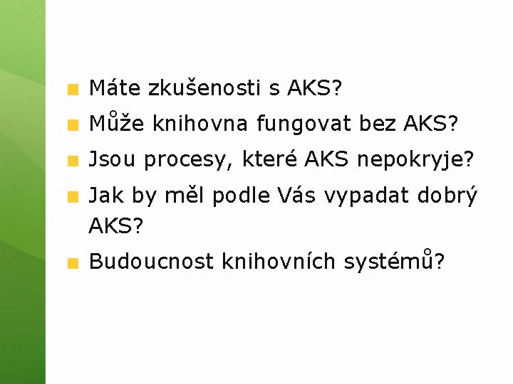 Máte zkušenosti s AKS? Může knihovna fungovat bez AKS? Jsou procesy, které AKS nepokryje?