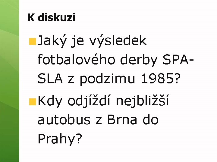 K diskuzi Jaký je výsledek fotbalového derby SPASLA z podzimu 1985? Kdy odjíždí nejbližší