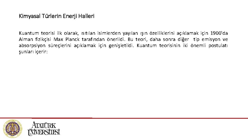 Kimyasal Türlerin Enerji Halleri Kuantum teorisi ilk olarak, ısıtılan isimlerden yayılan ışın özelliklerini açıklamak