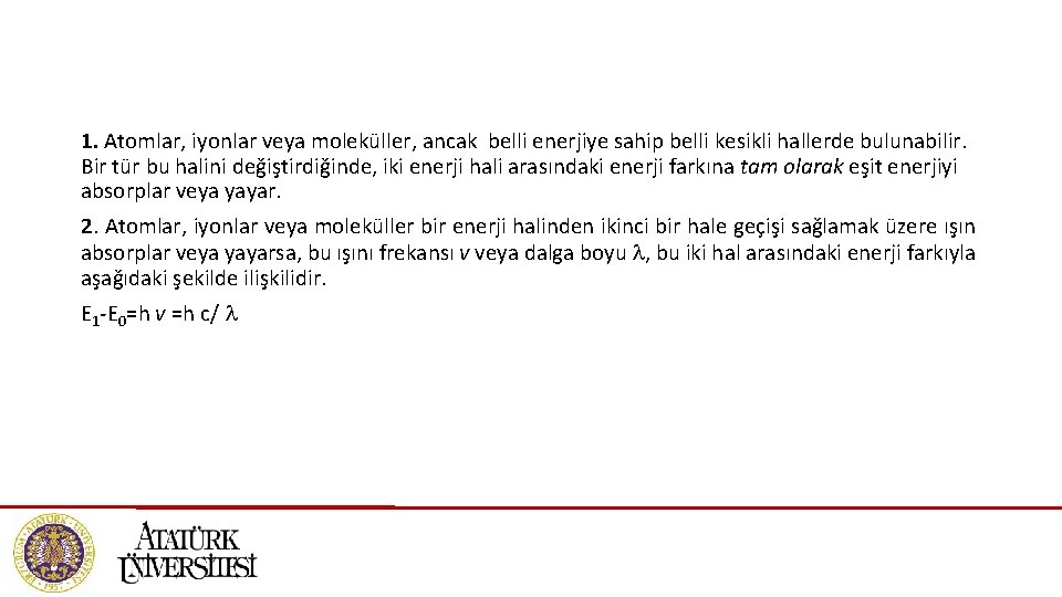 1. Atomlar, iyonlar veya moleküller, ancak belli enerjiye sahip belli kesikli hallerde bulunabilir. Bir