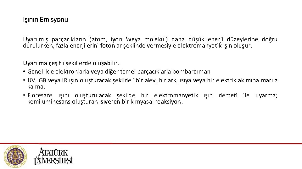 Işının Emisyonu Uyarılmış parçacıkların (atom, iyon veya molekül) daha düşük enerji düzeylerine doğru durulurken,