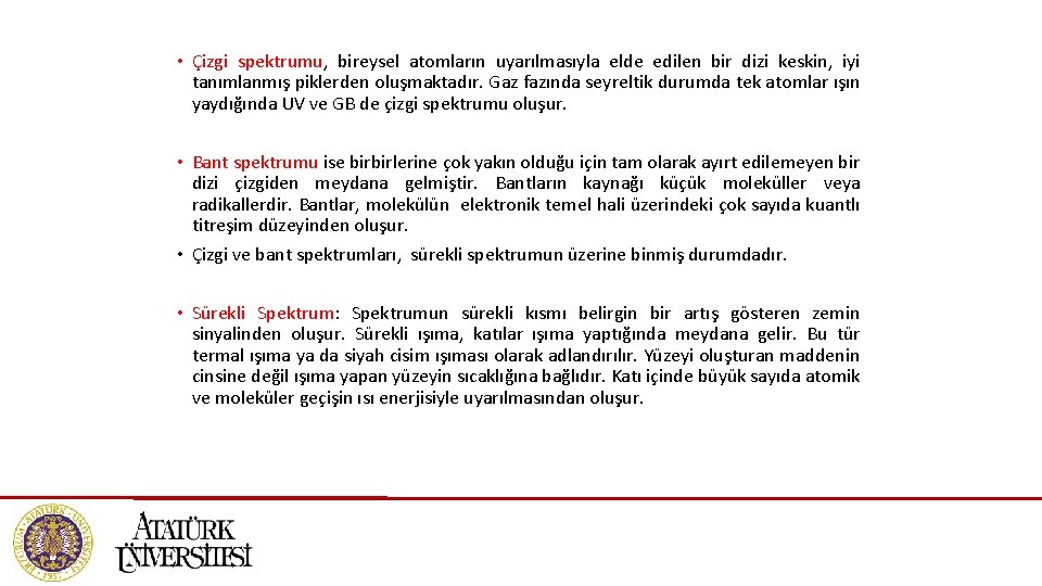  • Çizgi spektrumu, bireysel atomların uyarılmasıyla elde edilen bir dizi keskin, iyi tanımlanmış